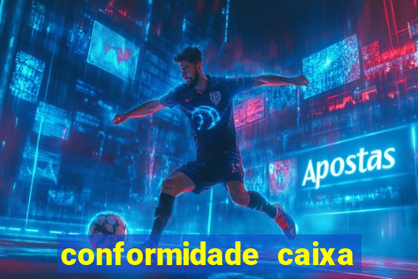 conformidade caixa quanto tempo demora